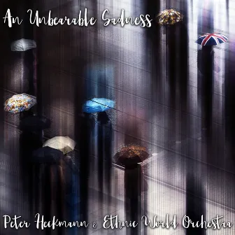 An Unbearable Sadness by Ethnic World Orchestra