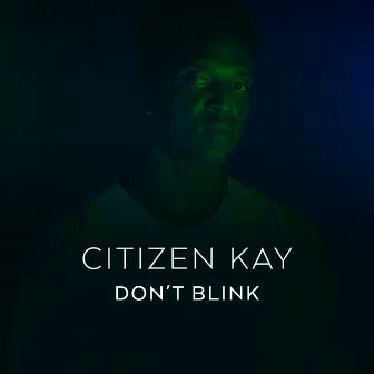 Don't Blink by Citizen Kay