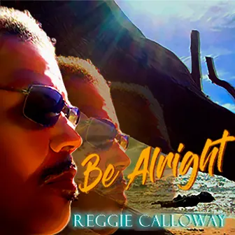 Be Alright by Reggie Calloway