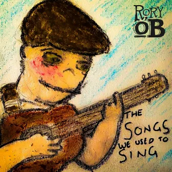 The Songs We Used to Sing by Rory O'B