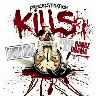 Procrastination Kills 3 (Hosted By DJ Drama) by Kirko Bangz