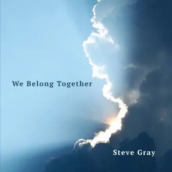 We Belong Together by Steve Gray