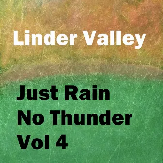 Just Rain No Thunder, Vol. 4 by Linder Valley