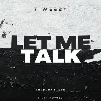 Let me Talk by T-WEEZY