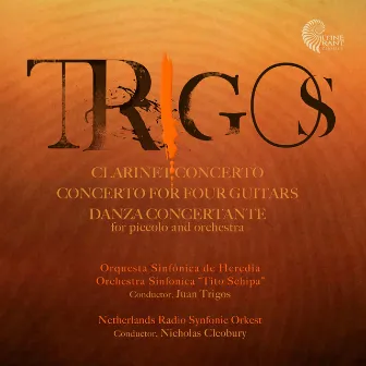 Trigos: Clarinet Concerto, Concerto for Four Guitars and Danza Concertante. by Juan Trigos