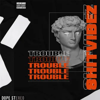 Trouble by SHITVIBEZ