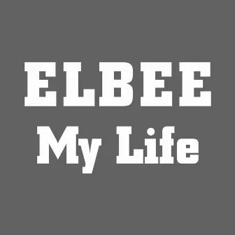 My Life by Elbee