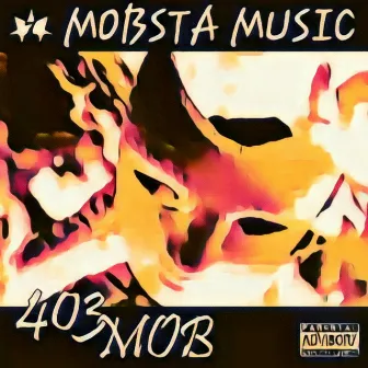 Mobsta Music by 403 MOB