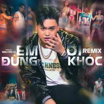 Em Ơi Đừng Khóc (Remix) by Duy Phước