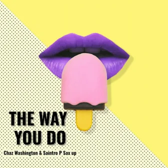 The Way You Do by Chaz Washington