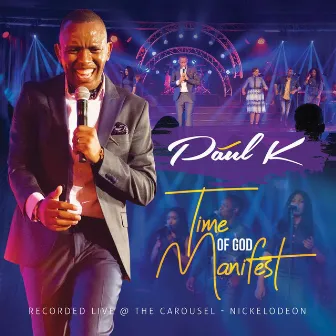 Time Of God Manifest (Live) by Paul K