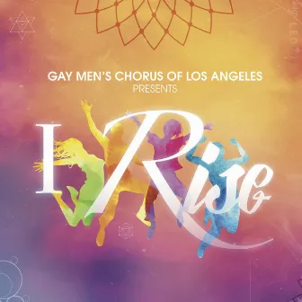 I Rise by Gay Men's Chorus of Los Angeles