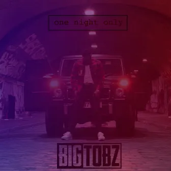 One Night Only by Big Tobz