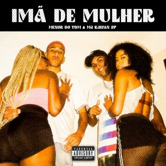 Imã de Mulher by Menor do VDM