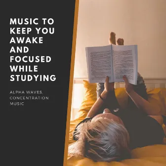 Music to Keep you Awake and Focused while Studying: Alpha Waves, Concentration Music by Bright Thoughts