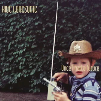 Once I Had A Future by Ride Lonesome