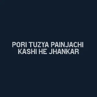 Pori Tuzya Painjachi Kashi He Jhankar by 