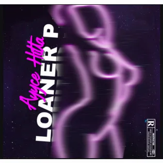 Loaner P by Ayyce Hitta