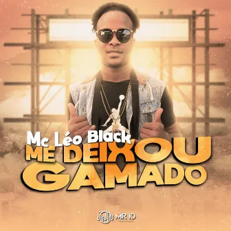 Me Deixou Gamado by Mc Léo Black