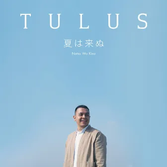 Natsu Wa Kinu (Japanese) by Tulus