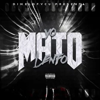 Yo Mato lento by Dimelo Fvcu