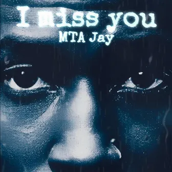 I miss you by MTA Jay