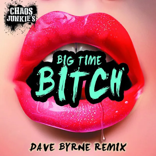 Big Time Bitch - Dave Byrne Remix