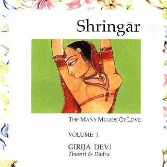 Shringar: The Many Moods of Love - Volume 1 by Girija Devi