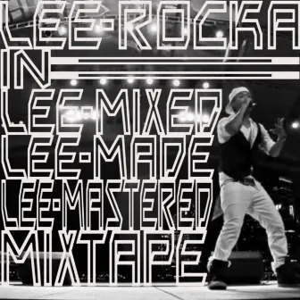 LEE-Mixed LEE-Made LEE-Mastered Mixtape by Lee-Rocka