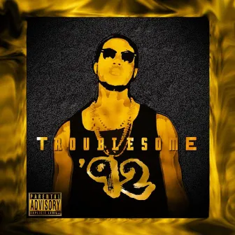 Troublesome'92 by Lil Salt