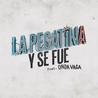 Y se fue (feat. Onda Vaga) by La Pegatina