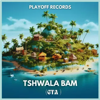 Tshwala Bam (GTA) by Playoff Records