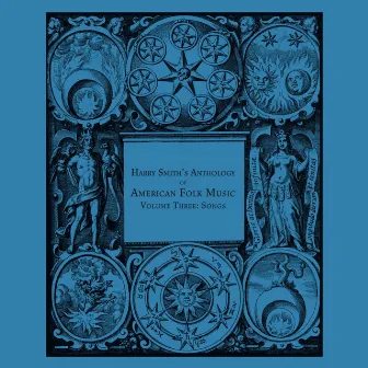 Harry Smith's Anthology American Folk Music, Vol. 3: Songs by Harry Smith's Anthology American Folk Music