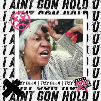 I Aint Gon Hold U by Trey Dilla