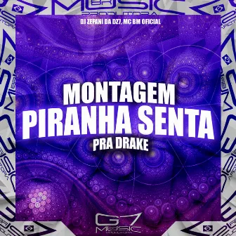 Montagem Piranha Senta pra Drake by DJ Zefani da DZ7