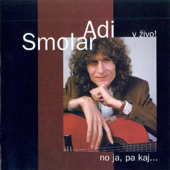 NO JA, PA KAJ ... V ŽIVO by Adi Smolar