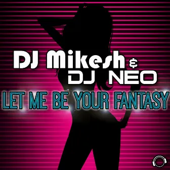 Let Me Be Your Fantasy by DJ Mikesh