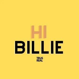 Hi Billie by Trus Real