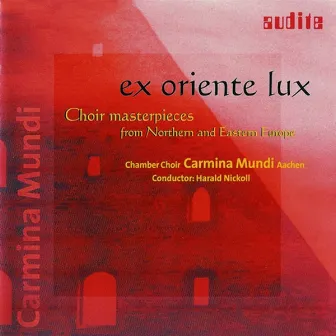 Ex Oriente Lux - Choir Masterpieces From Northern And Eastern Europe by Harald Nickoll