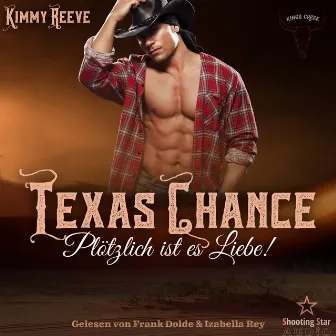 Texas Chance: Plötzlich ist es Liebe! [Kings Creek, Band 1 (ungekürzt)] by Kimmy Reeve