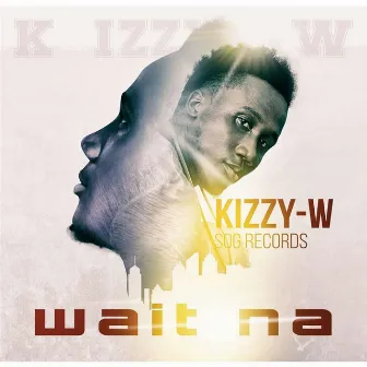 Wait Na by Kizzy W