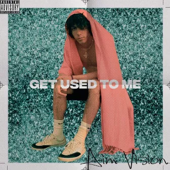 GET USED TO ME by Aim Vision