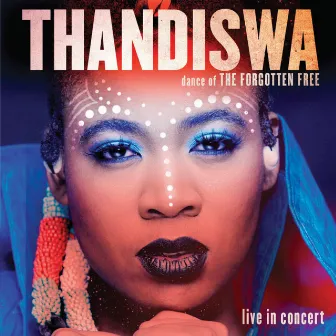 Dance of the Forgotten Free - Live in Concert by Thandiswa