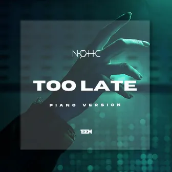 Too Late (Piano Version) by NOHC