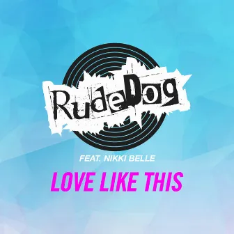 Love Like This by Rudedog