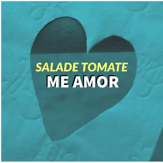 Me Amor by Salade Tomate