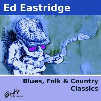 Blues, Folks & Country Classics by Ed Eastridge