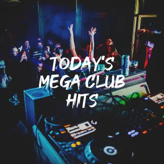 Today's Mega Club Hits by 