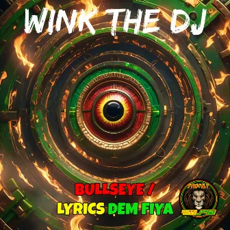 Bullseye / Lyrics Dem Fiya by Wink The DJ