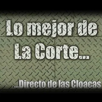 Lo Mejor de la Corte... Directo de las Cloacas by La Corte